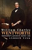 William Charles Wentworth: Australia's greatest native son by 