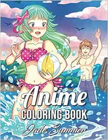 Anime Coloring Book An Adult Coloring Book With Cute Kawaii Girls Fun Japanese Cartoons And Relaxing Manga Scenes Fantasy Coloring Books For Adults Summer Jade 9781717931856 Amazon Com Books anime coloring book an adult coloring