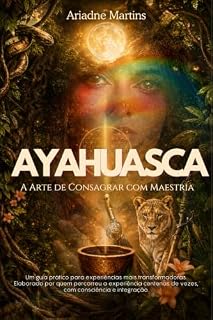Livro AYAHUASCA: A Arte de Consagrar com Maestria