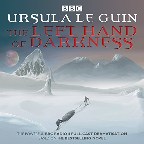 The Left Hand of Darkness: BBC Radio 4 Full-Cast Dramatisation