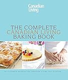 The Complete Canadian Living Baking Book: The Essentials of Home Baking by