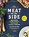 Meat on the Side: Delicious Vegetable-Focused Recipes for Every Day