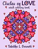 Circles of Love: Adult Coloring Book Heart-themed Mandalas by Tabitha L Barnett