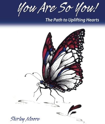 You Are So You!: The Path to Uplifting Hearts