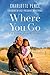 Where You Go: Life Lessons from My Father - Book by Charlotte Pence Bond