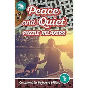 Peace and Quiet Puzzle Relaxers Vol 3: Crossword For Beginners Edition (Beginners Crossword Puzzles Series)