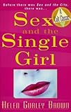 By Helen Gurley Brown Sex and The Single Girl: Before There Was Sex in the City, There Was (Cult Classics)