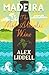 Madeira: The Mid-Atlantic Wine