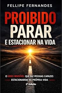 Livro Proibido Parar e Estacionar na Vida: O erro invisível que faz pessoas capazes estacionarem na própria vida