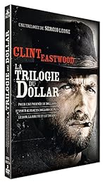 Sergio Leone : La Trilogie Du Dollar : Pour Une Poignée De Dollars + Et Pour Quelques Dollars De Plus + Le Bon, La Brute Et Le Truand