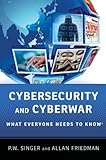 Cybersecurity and Cyberwar What Everyone Needs to Know