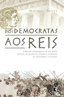 Livro Dos democratas aos reis: O brutal surgimento de um novo mundo, da queda de Atenas à ascensão de Alexandre, o grande