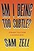 Am I Being Too Subtle?: Straight Talk From a Business Rebel