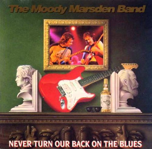 The Moody Marsden Band - Never Turn Our Back On The Blues - Zortam Music