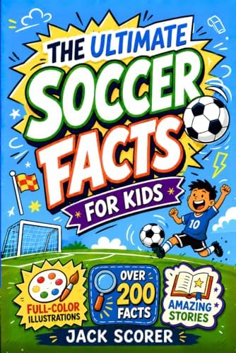 Soccer History For Kids with Illustrations (Everything Soccer