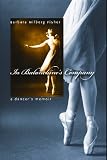 In Balanchine's Company: A Dancer's Memoir by Barbara Fisher