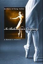 In Balanchinersquo;s Company: A Dancerrsquo;s Memoir