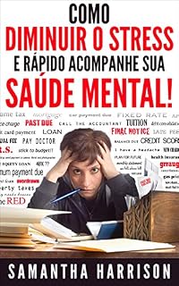 Livro Como abaixar Stress: e Fast Track Sua Saúde Mental (Stress Management - - Teste de Stress Stress - Stress Free - Stress Relief - Redução de Stress - Saúde Mental - Meditação - Trab)