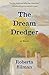 The Dream Dredger: A Novel by Roberta Silman