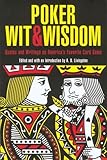 Poker Wit & Wisdom: Quotes and Writings on America's Favorite Card Game by 