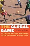 The Global Game: Writers on Soccer (Bison Original)