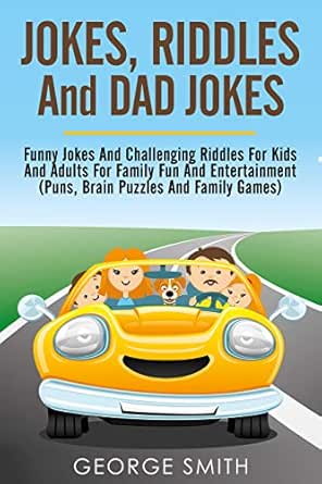 Jokes Riddles And Dad Jokes Funny Jokes And Challenging Riddles For Kids And Adults For Family Fun And Entertainment Puns Brain Puzzles And Family Games Humor And Entertainment Book 4 Kindle