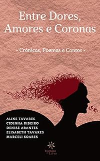 Livro Entre Dores, amores e Coronas: Crônicas, Poemas e Contos
