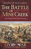 The Battle of Mine Creek: The Crushing End of the Missouri Campaign (Civil War Series)