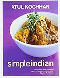 Simple Indian: The Fresh Tastes of Indian's Cuisine by Atul-Kochar