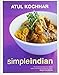 Simple Indian: The Fresh Tastes of Indian's Cuisine by Atul-Kochar