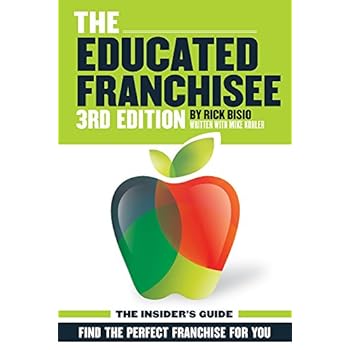 The Educated Franchisee: Find the Right Franchise for You, 3rd Edition The Educated Franchisee: Find the Right Franchise for You, 3rd Edition