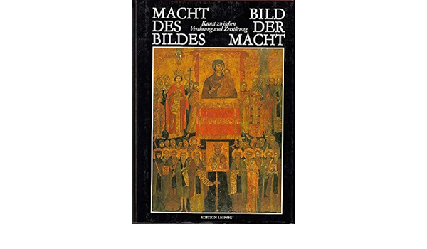 Macht des Bildes-- Bild der Macht: Kunst zwischen Verehrung und Zerstörung  bis zum ausgehenden Mittelalter (German Edition): Lippold, Lutz:  9783361002951: Amazon.com: Books