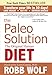 The Paleo Solution: The Original Human Diet