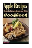 Image de Apple Recipes: Desserts, Breads, Sauces and Juices (Cooking Recipes)