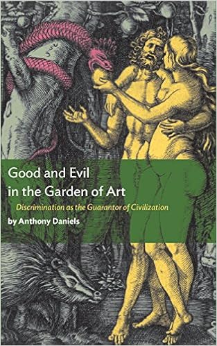Good And Evil In The Garden Of Art Discrimination As The Guarantor Of Civilization Daniels Anthony Amazon Com Books