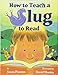 How to Teach a Slug to Read