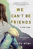 We Can't Be Friends: A True Story