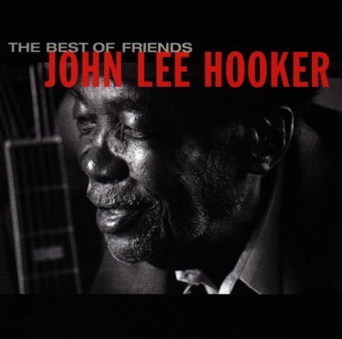 John Lee Hooker - The Best Of Friends John Lee Hooker By John Lee Hooker - Zortam Music