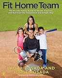 Fit Home Team: The Posada Family Guide to Health, Exercise, and Nutrition the Inexpensive and Simple by Jorge Posada, Laura Posada