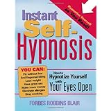 Instant Self-Hypnosis: How to Hypnotize Yourself with Your Eyes Open