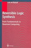 Reversible Logic Synthesis : From Fundamentals to Quantum Computing, Al-Rabadi, A. N., 3540009353