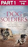 Dog Soldiers: Part 1 of 3: Love, loyalty and sacrifice on the front line by Isabel George