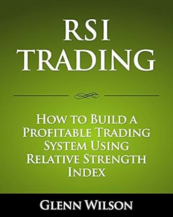 Amazon Com Rsi Trading How To Build A Profitable Trading