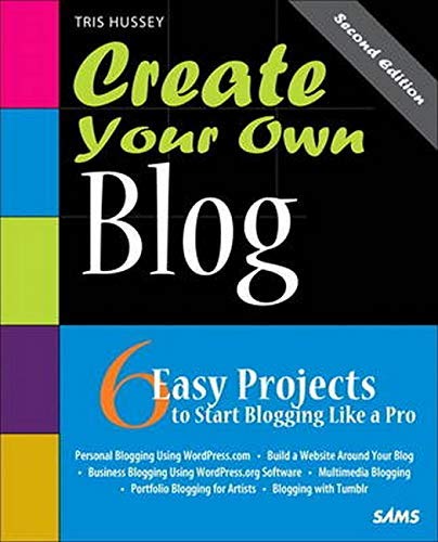 Create Your Own Blog : 6 Easy Projects to Start... B009XQXXP6 Book Cover