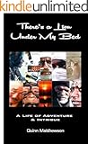 There's a LION Under My Bed: A Life of Adventure and Intrigue (Quinn Matthewson Biography Books Book 3)