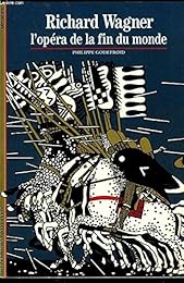 Richard Wagner, l'opéra de la fin du monde