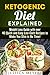Ketogenic Diet Explained: Weight Loss Guide with Over 40 Quick and Easy Low-Carb Recipes to Make You Slim in No Time! (Gluten Free Recipes)