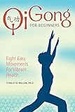 Qi Gong for Beginners: Eight Easy Movements for Vibrant Health by 