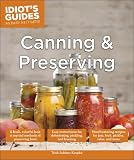 Canning and Preserving: A Fresh, Colorful Look at Myriad Methods of Preserving Food (Idiot's Guides) by 