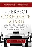 The Perfect Corporate Board:  A Handbook for Mastering the Unique Challenges of Small-Cap Companies (Business Books)